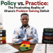 Ghana’s Problem-Solving Deficit